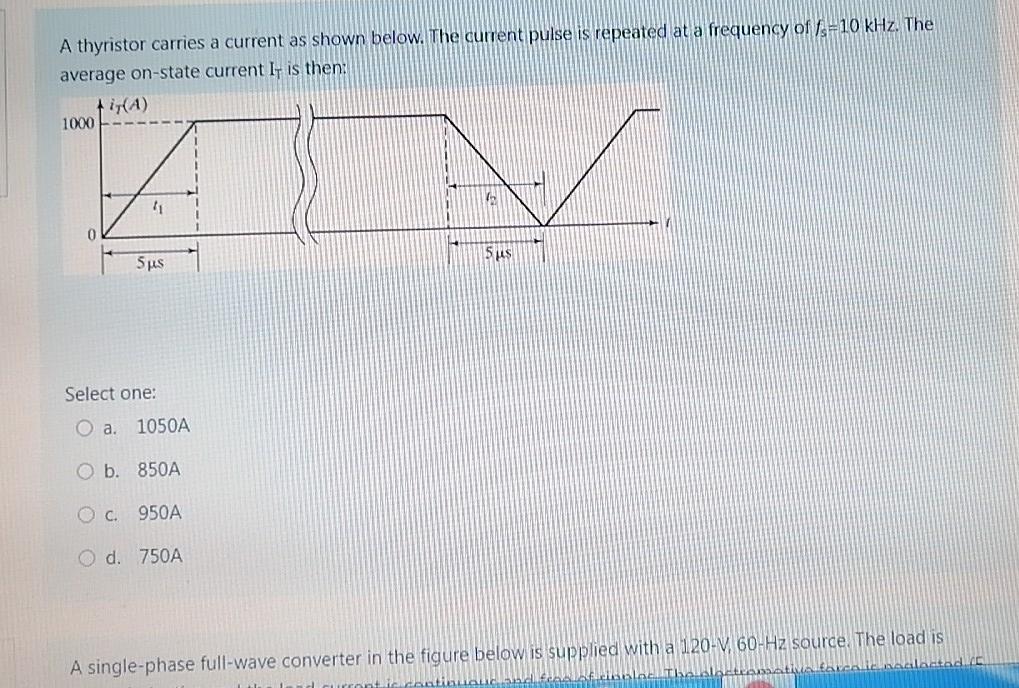 A Thyristor Carries A Current As Shown Below The Current Pulse Is Repeated At A Frequency Of 1s 10 Khz The Average On 1