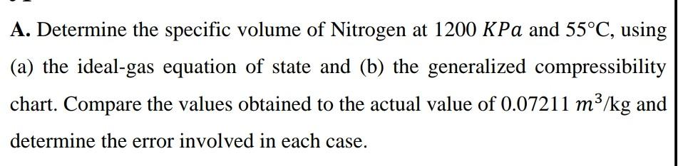 A Determine The Specific Volume Of Nitrogen At 1200 K Pa And 55 C Using A The Ideal Gas Equation Of State And B Th 1