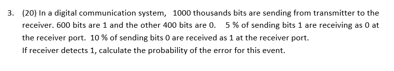 3 20 In A Digital Communication System 1000 Thousands Bits Are Sending From Transmitter To The Receiver 600 Bits Ar 1