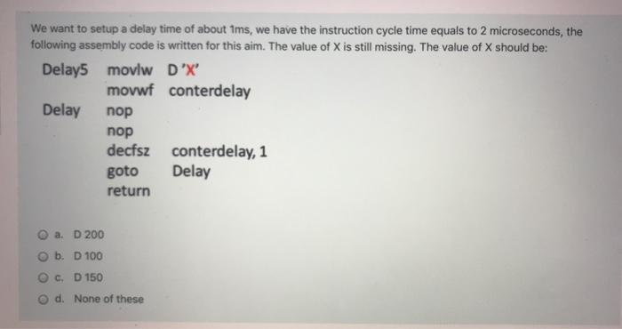 We Want To Setup A Delay Time Of About 1ms We Have The Instruction Cycle Time Equals To 2 Microseconds The Following A 1