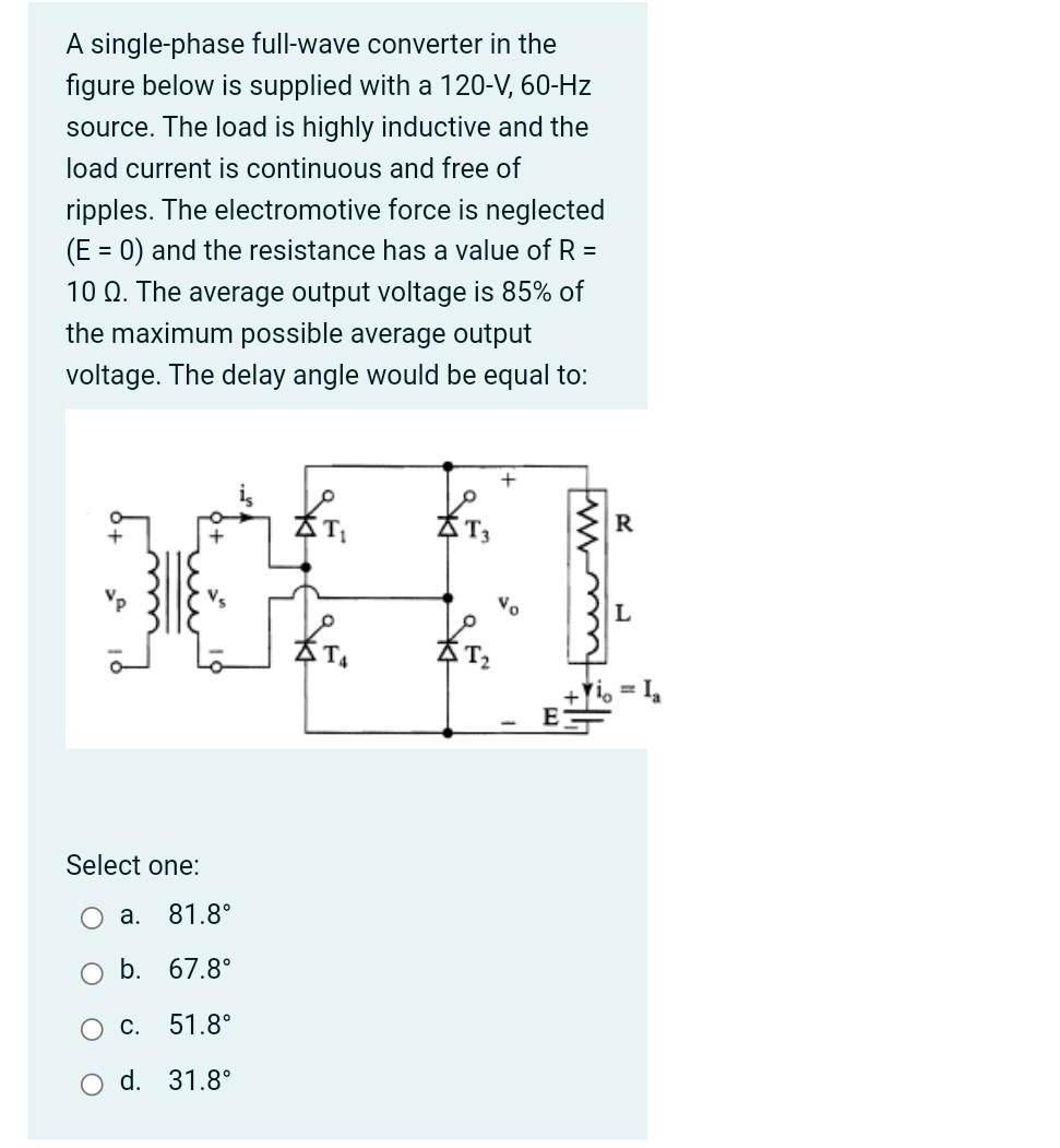 A Single Phase Full Wave Converter In The Figure Below Is Supplied With A 120 V 60 Hz Source The Load Is Highly Induct 1