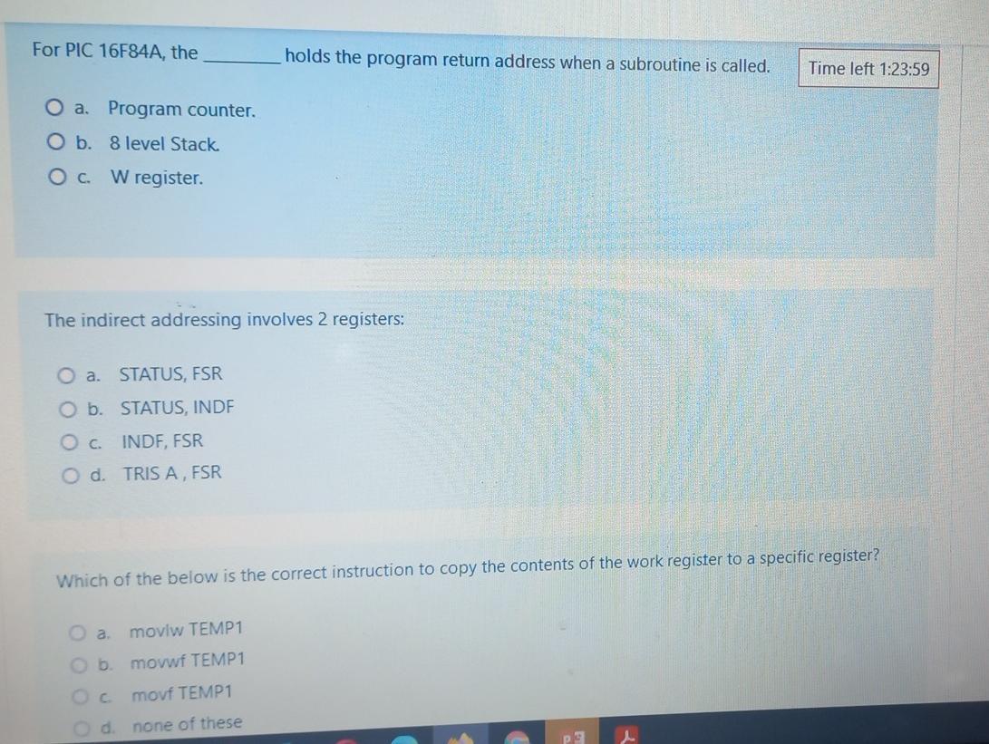 For Pic 16f84a The Holds The Program Return Address When A Subroutine Is Called Time Left 1 23 59 O A Program Counter 1