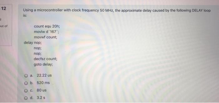 12 Using A Microcontroller With Clock Frequency 50 Mhz The Approximate Delay Caused By The Following Delay Loop Is Out 1
