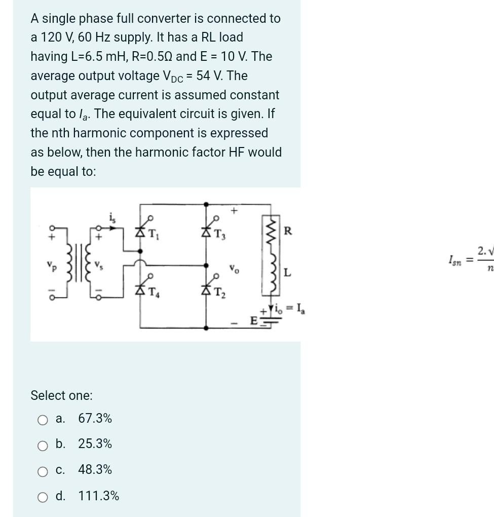A Single Phase Full Converter Is Connected To A 120 V 60 Hz Supply It Has A Rl Load Having L 6 5 Mh R 0 50 And E 1