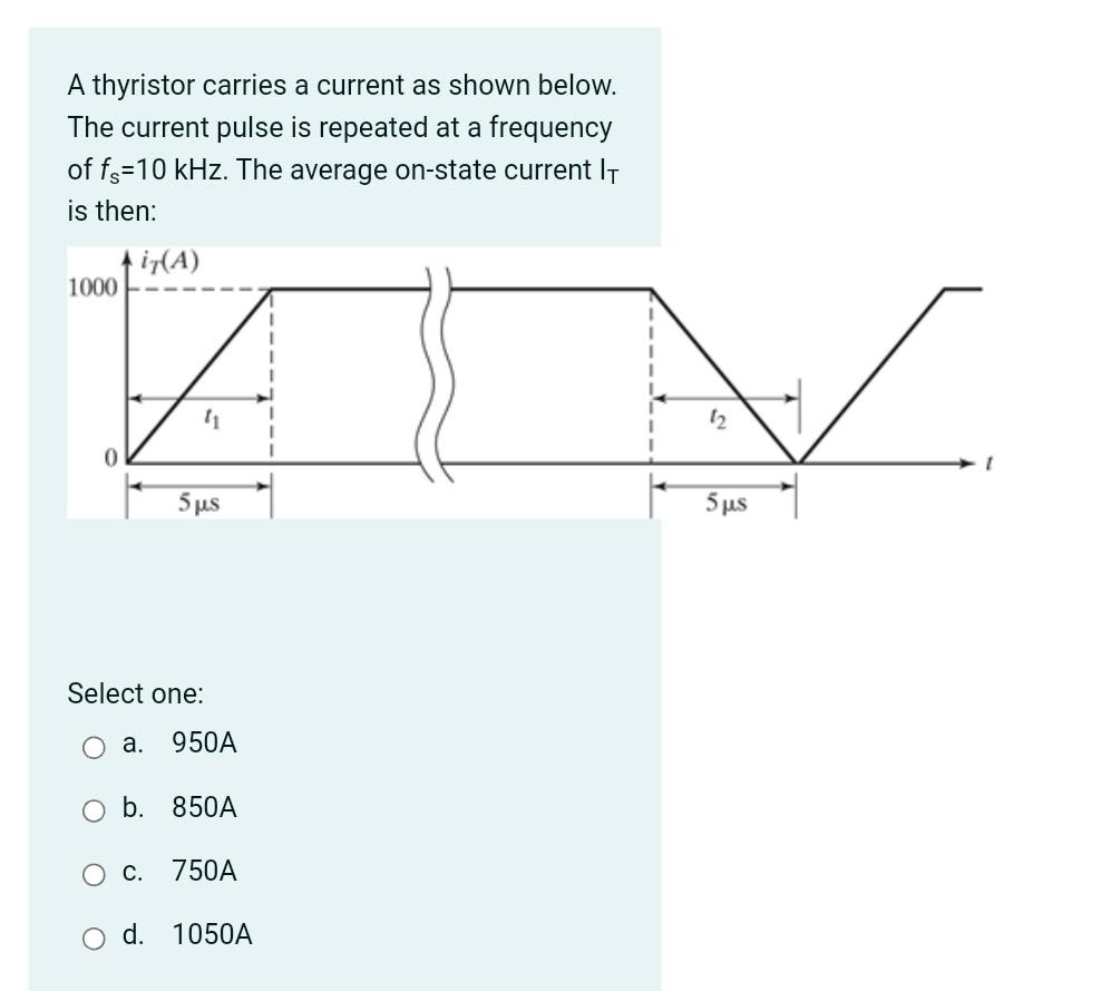 A Thyristor Carries A Current As Shown Below The Current Pulse Is Repeated At A Frequency Offs 10 Khz The Average On S 1