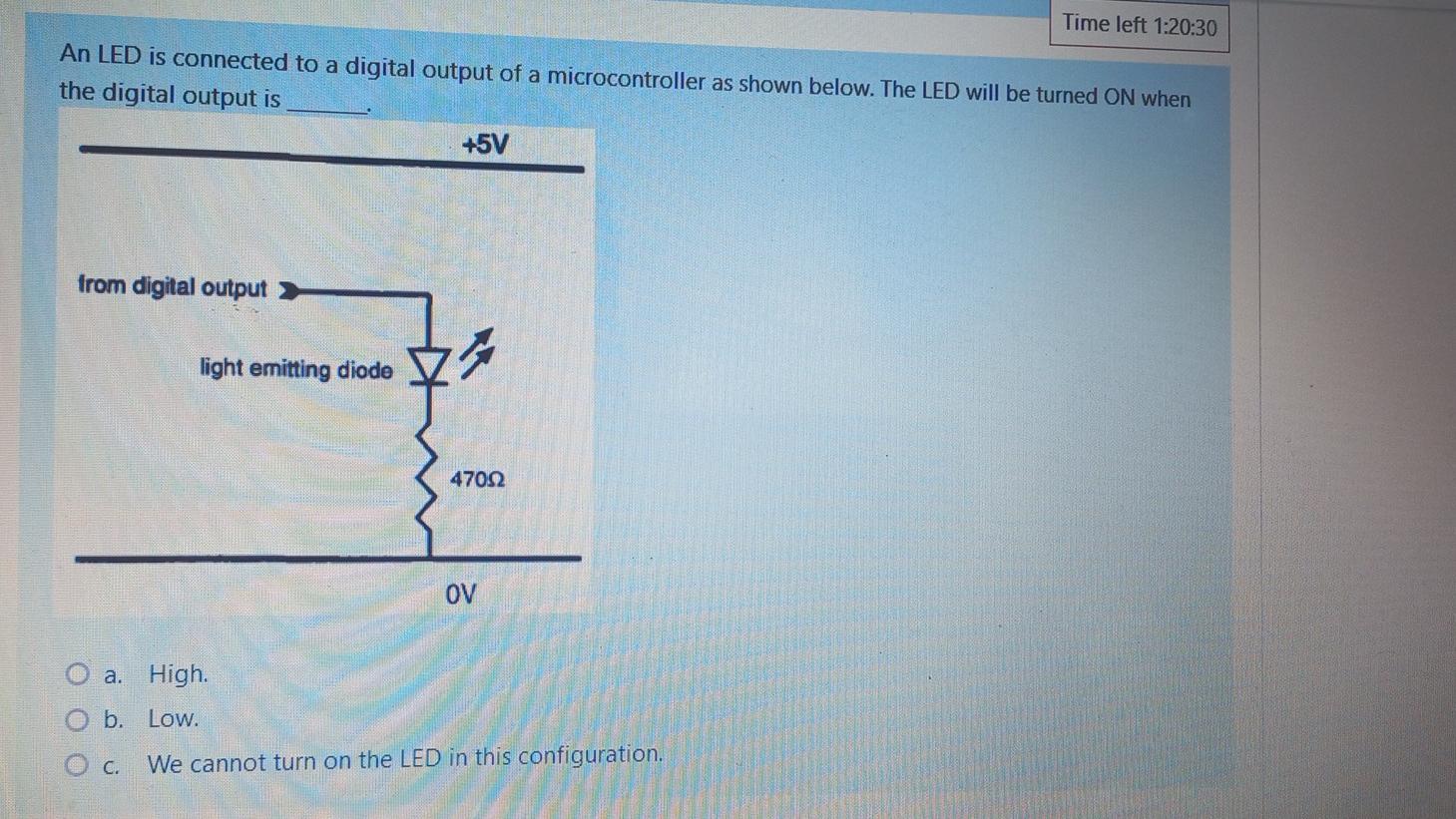 Time Left 1 20 30 An Led Is Connected To A Digital Output Of A Microcontroller As Shown Below The Led Will Be Turned On 1
