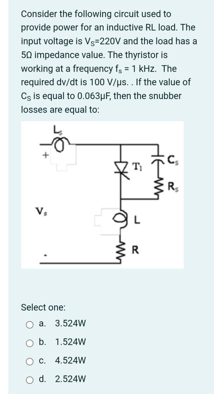 Consider The Following Circuit Used To Provide Power For An Inductive Rl Load The Input Voltage Is Vs 220v And The Load 1