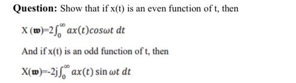 Question Show That If X T Is An Even Function Of T Then X W 25 Ax T Coswt Dt And If X T Is An Odd Function Of T 1