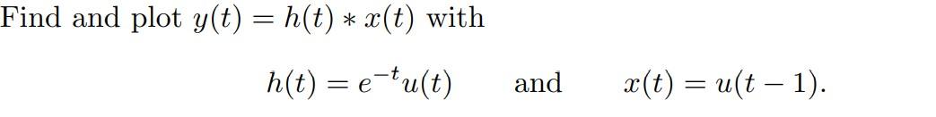 Find And Plot Y T H T X T With H T E Tu T And X T U T 1 1