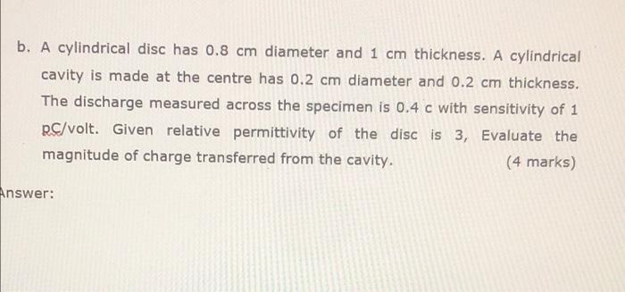 B A Cylindrical Disc Has 0 8 Cm Diameter And 1 Cm Thickness A Cylindrical Cavity Is Made At The Centre Has 0 2 Cm Diam 1