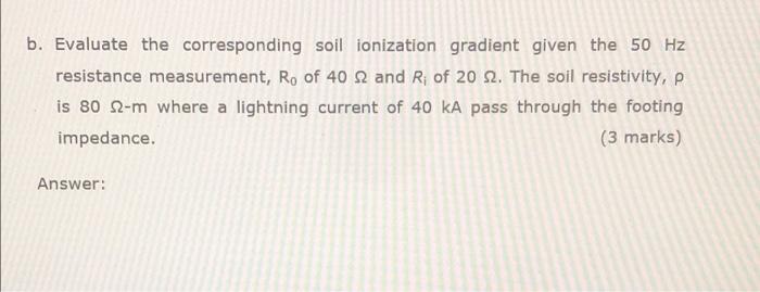 B Evaluate The Corresponding Soil Ionization Gradient Given The 50 Hz Resistance Measurement Ro Of 40 2 And Ri Of 20 2 1