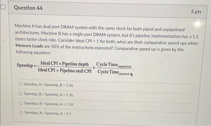 Question 44 5 Pts Machine A Has Dual Port Dram System With The Same Clock For Both Piped And Unpipelined Architectures 1