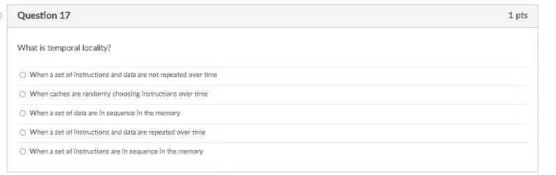 Y Question 17 1 Pts What Is Temporal Locality When A Set Of Instructions And Data Are Not Repeated Over Time When Cache 1