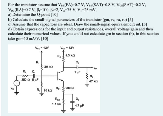 For The Transistor Assume That Vbe Fa 0 7 V Vbe Sat 0 8 V Vce Sat 0 2 V Vbc Ra 0 7 V B 100 B 2 Va 75 V V 25 M 1
