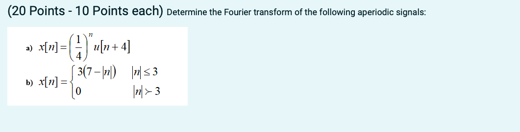 20 Points 10 Points Each Determine The Fourier Transform Of The Following Aperiodic Signals 1 X N 1 4 1