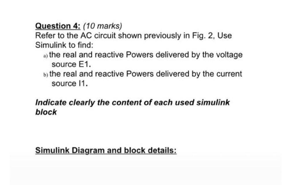 Question 4 10 Marks Refer To The Ac Circuit Shown Previously In Fig 2 Use Simulink To Find A The Real And Reactiv 1