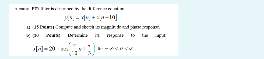 A Causal Fir Filter Is Described By The Difference Equation Y N X N X N 10 A 15 Points Compute And Sketch I 1