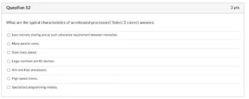 Question 52 3 Pts What Are The Typical Characteristics Of Accelerated Processors Select 3 Correct Answers Less Memory 1