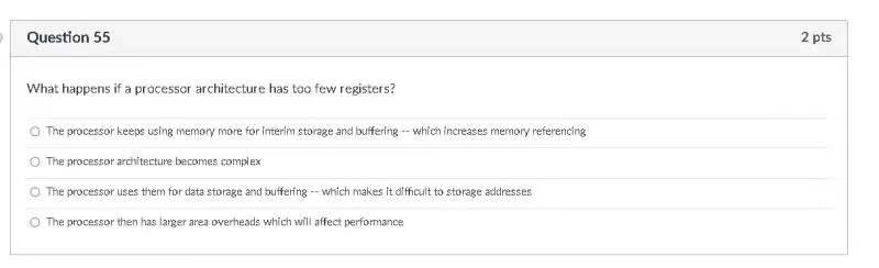 Question 55 2 Pts What Happens If A Processor Architecture Has Too Few Registers The Processor Keeps Using Memory More 1