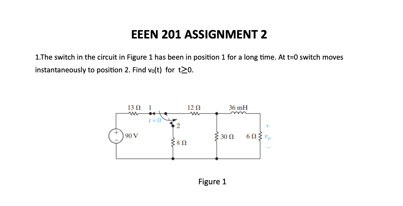 Eeen 201 Assignment 2 1 The Switch In The Circuit In Figure 1 Has Been In Position 1 For A Long Time At T 0 Switch Move 1