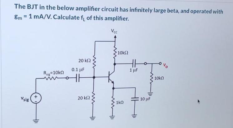 The Bjt In The Below Amplifier Circuit Has Infinitely Large Beta And Operated With 8m 1 Ma V Calculate F Of This Amp 1