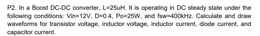 P2 In A Boost Dc Dc Converter L 250h It Is Operating In Dc Steady State Under The Following Conditions Vin 12v D 0 1