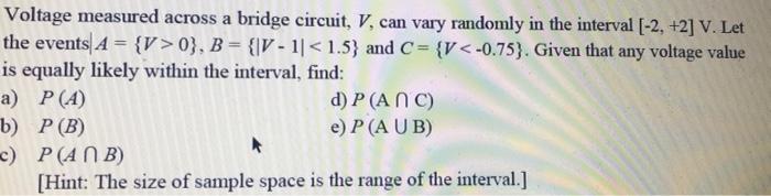 Voltage Measured Across A Bridge Circuit V Can Vary Randomly In The Interval 2 2 V Let The Events A V 0 B 1
