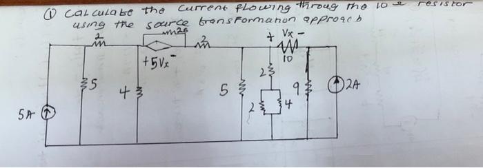 Resistor 26 2 M Vx O Calcula Be The Current Flowing Throug The 10e Using The Source Transformanon Approach An A 5vx 1