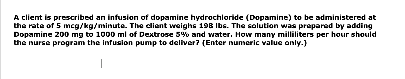 A Client Is Prescribed An Infusion Of Dopamine Hydrochloride Dopamine To Be Administered At The Rate Of 5 Mcg Kg Minut 1