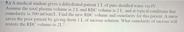5 A Medical Student Gives A Dehydrated Patient 1 L Of Pure Distilled Water Via Iv Assume The Total Plasma Volume Is 2 1
