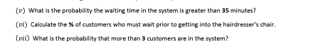 V What Is The Probability The Waiting Time In The System Is Greater Than 35 Minutes Vi Calculate The Of Customers 2