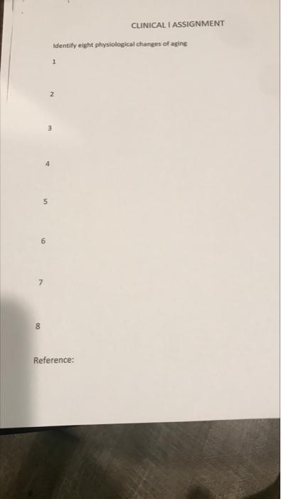 Clinical I Assignment Identify Eight Physiological Changes Of Aging 1 2 3 6 7 8 Reference 1
