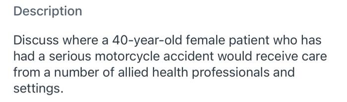 Description Discuss Where A 40 Year Old Female Patient Who Has Had A Serious Motorcycle Accident Would Receive Care From 1