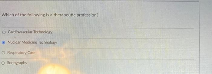 Which Of The Following Is A Therapeutic Profession Cardiovascular Technology Nuclear Medicine Technology Respiratory Ca 1