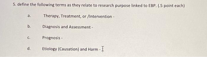 5 Define The Following Terms As They Relate To Research Purpose Linked To Ebp 5 Point Each A Therapy Treatment O 1