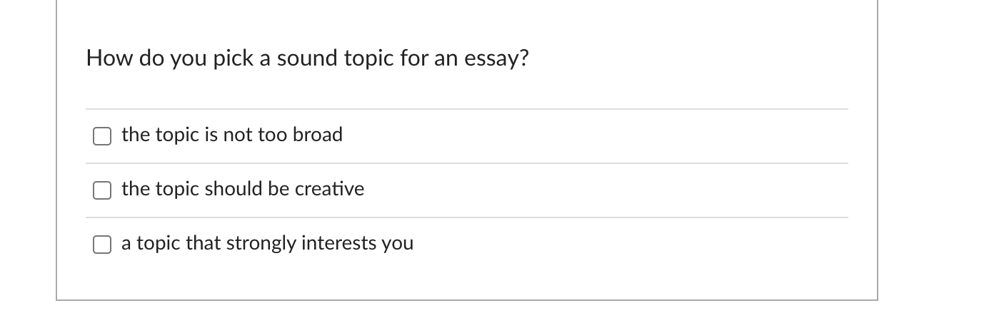 How Do You Pick A Sound Topic For An Essay The Topic Is Not Too Broad The Topic Should Be Creative A Topic That Strongl 1