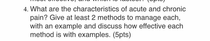 4 What Are The Characteristics Of Acute And Chronic Pain Give At Least 2 Methods To Manage Each With An Example And D 1