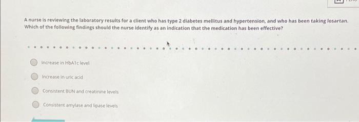 A Nurse Is Reviewing The Laboratory Results For A Client Who Has Type 2 Diabetes Mellitus And Hypertension And Who Has 1