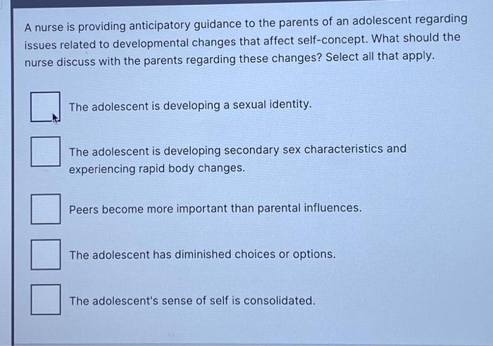 A Nurse Is Providing Anticipatory Guidance To The Parents Of An Adolescent Regarding Issues Related To Developmental Cha 1