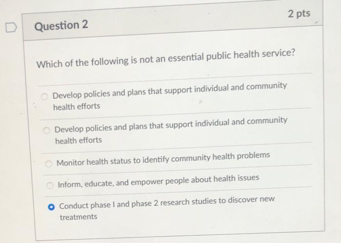 2 Pts D Question 2 Which Of The Following Is Not An Essential Public Health Service Develop Policies And Plans That Sup 1