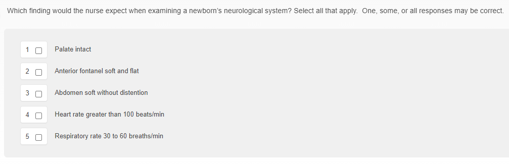 Which Finding Would The Nurse Expect When Examining A Newborn S Neurological System Select All That Apply One Some O 1