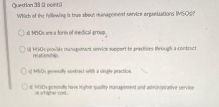 Question 38 2 Points Which Of The Following Is True About Management Service Organizations Msos A Msos Are A Form 1