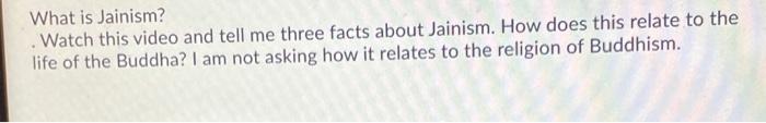 What Is Jainism Watch This Video And Tell Me Three Facts About Jainism How Does This Relate To The Life Of The Buddh 1