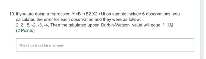 10 If You Are Doing A Regression Yi B1 B2 X2i Ui On Sample Include 6 Observations You Calculated The Error For Each Obs 1