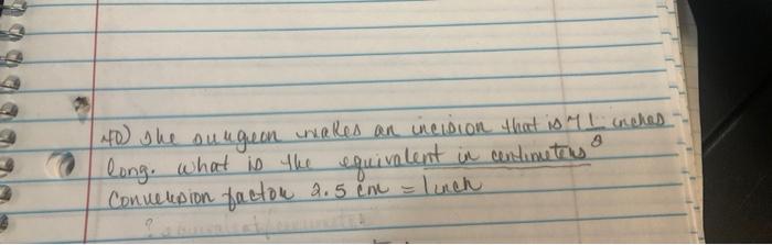 To The Sungen Wakes An Incision That Is L Inches Long What Is The Equivalent In Continutus Conversion Factou 2 5 Cm 1