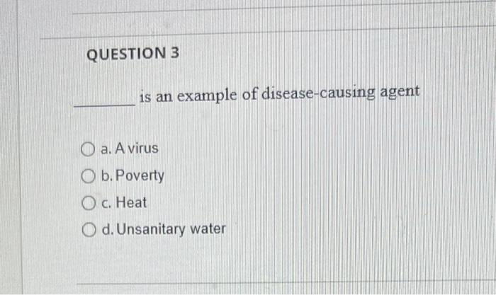Question 3 Is An Example Of Disease Causing Agent O A A Virus O B Poverty O C Heat O D Unsanitary Water 1