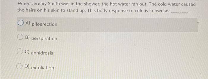 When Jeremy Smith Was In The Shower The Hot Water Ran Out The Cold Water Caused The Hairs On His Skin To Stand Up Thi 1