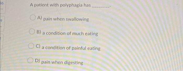 B6 A Patient With Polyphagia Has A Pain When Swallowing B A Condition Of Much Eating C A Condition Of Painful Eating 1