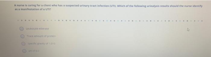 A Nurse Is Caring For A Client Who Has A Suspected Urinary Tract Infection Uti Which Of The Following Urinalysis Resu 1
