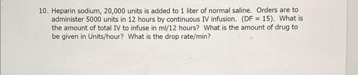 10 Heparin Sodium 20 000 Units Is Added To 1 Liter Of Normal Saline Orders Are To Administer 5000 Units In 12 Hours B 1